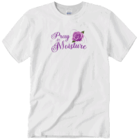 Pray for Moisture T-Shirt